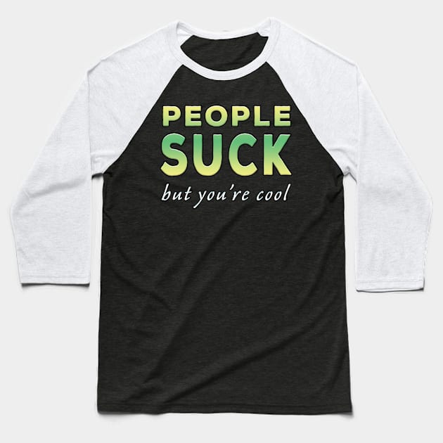 People Suck But You're Cool Lime Tone Baseball T-Shirt by Shawnsonart